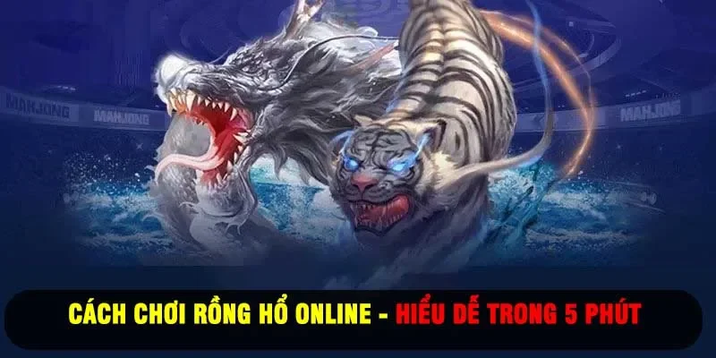 cách chơi rồng hổ online